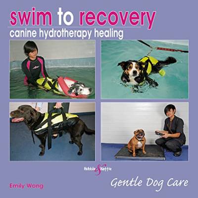 Swim to Recovery: Canine Hydrotherapy Healing (Gentle Dog Care) von Hubble & Hattie